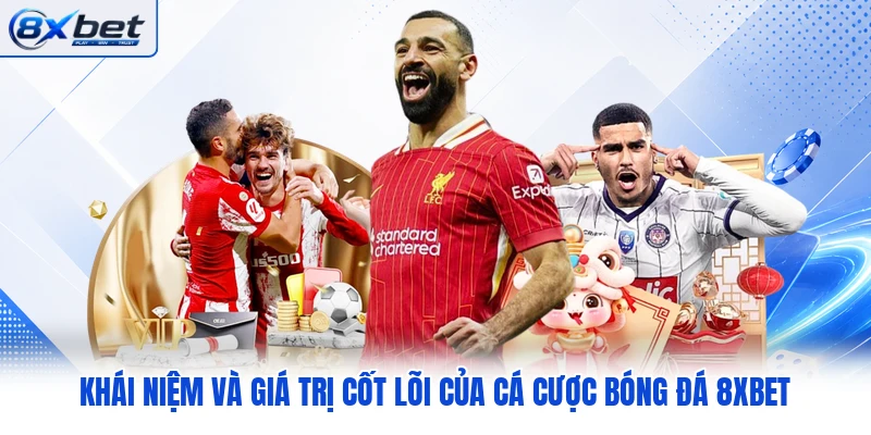 Khái niệm và giá trị cốt lõi của cá cược bóng đá 8XBET Khái niệm và giá trị cốt lõi của cá cược bóng đá 8XBET