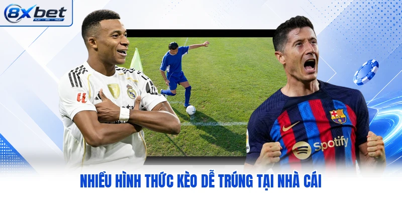 Nhiều hình thức kèo dễ trúng tại nhà cái Nhiều hình thức kèo dễ trúng tại nhà cái
