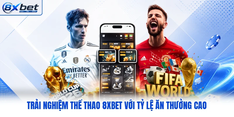 Trải nghiệm thể thao 8XBET với tỷ lệ ăn thưởng cao Trải nghiệm thể thao 8XBET với tỷ lệ ăn thưởng cao